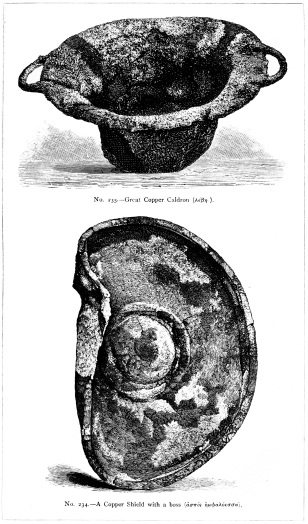 No. 235.—Great Copper Caldron (λέβης).  No. 234.—A Copper Shield with a boss (ἀσπὶς ὀμφαλόεσσα).  THE TREASURE OF PRIAM.  Page 324.  